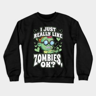 I Just Really Like Zombies OK Crewneck Sweatshirt